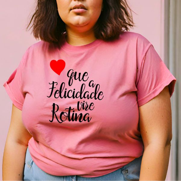 Camiseta Feminina T-shirt Que a Felicidade Vire Rotina - Rosa