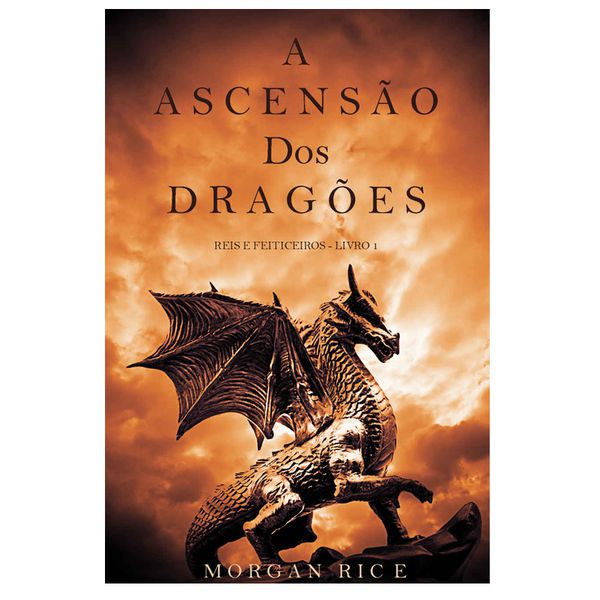 A Ascensão dos Dragões (Reis e Feiticeiros - Livro 1)