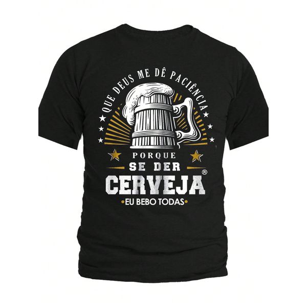 Camiseta Preta Estampa Frente Deus me de Paciencia Porque se me der Cerveja Eu Bebo Todas 