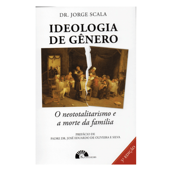 IDEOLOGIA DE GÊNERO - O NEOTOTALITARISMO E A MORTE DA FAMÍLIA