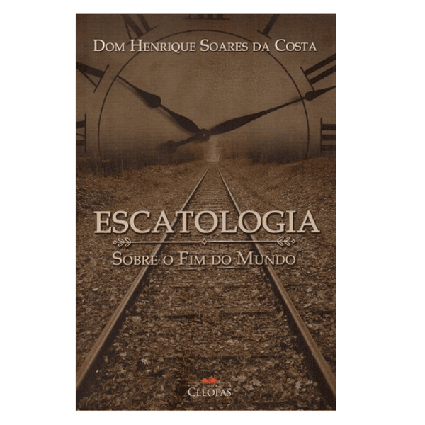 ESCATOLOGIA SOBRE O FIM DO MUNDO - Dom HENRIQUE SOARES