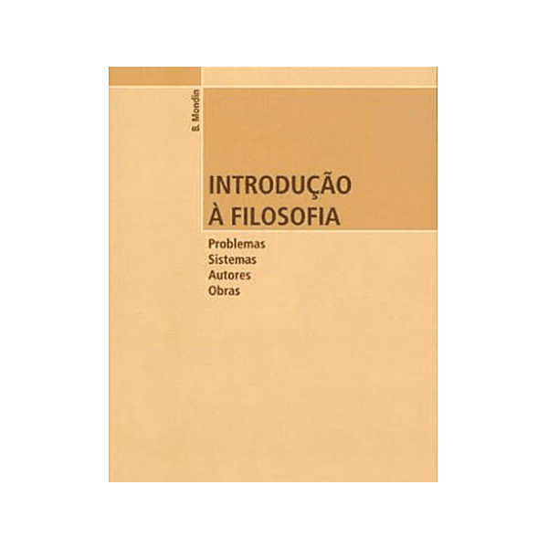 INTRODUÇÃO A FILOSOFIA PROBLEMAS, SISTEMAS, AUTORES, OBRAS