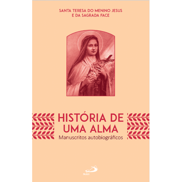 HISTORIA DE UMA ALMA - Santa Teresinha