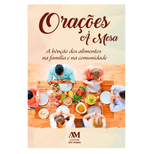 *ORAÇOES A MESA - A BENÇÃO DOS ALIMENTOS NA FAMÍLIA E NA COMUNIDADE