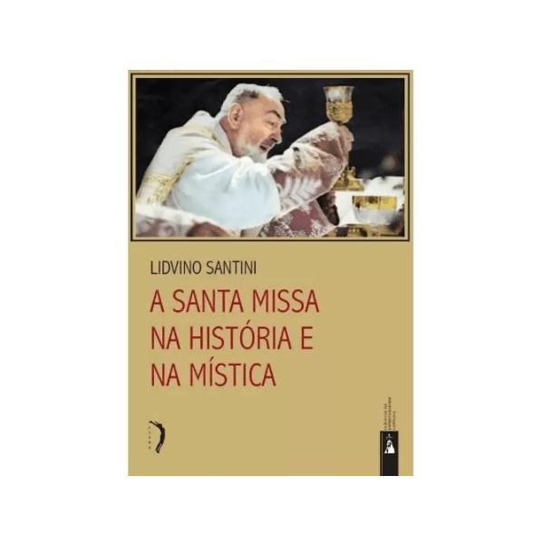 A SANTA MISSA NA HISTÓRIA E NA MÍSTICA