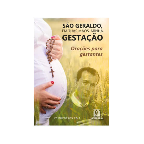 SÃO GERALDO, EM TUAS MÃOS, MINHA GESTAÇÃO -Pe. Marcos Silva 