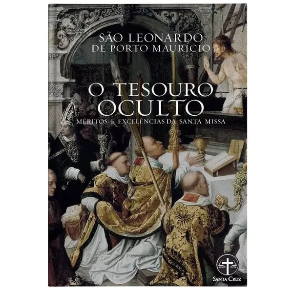 O TESOURO OCULTO MÉRITOS E EXCELÊNCIAS DA SANTA MISSA São Leonardo de porto Maurício