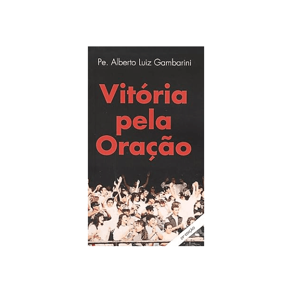 *VITORIA PELA ORAÇÃO - PE. ALBERTO LUIZ GAMBARINI