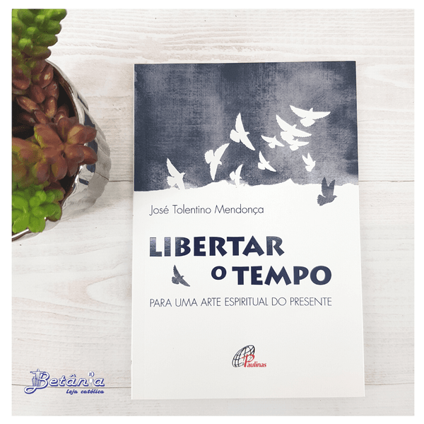 Livro: Libertar o Tempo - José Tolentino Mendonça