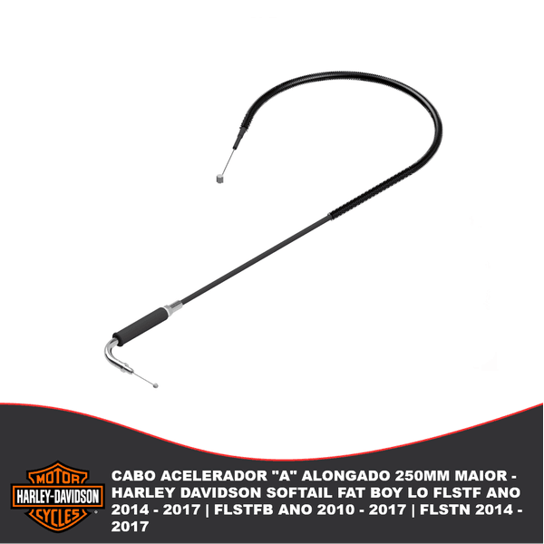 Cabo Acelerador "A" Alongado 250mm maior - Harley Davidson Softail Fat Boy Lo FLSTF Ano 2014 - 2017 | FLSTFB Ano 2010 - 2017 | FLSTN 2014 - 2017