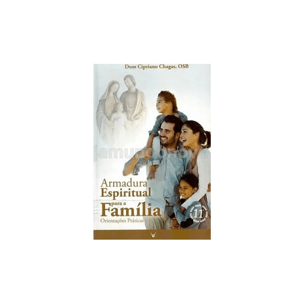 Livro: Armadura Espiritual para a Família - Orientaçoes Práticas- Dom Cipriano Chagas, OSB
