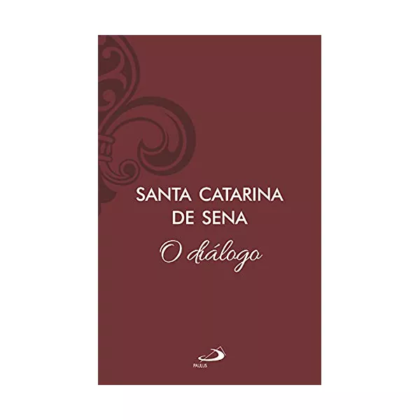 O DIALOGO SANTA CATARINA DE SENA - O DIÁLOGO