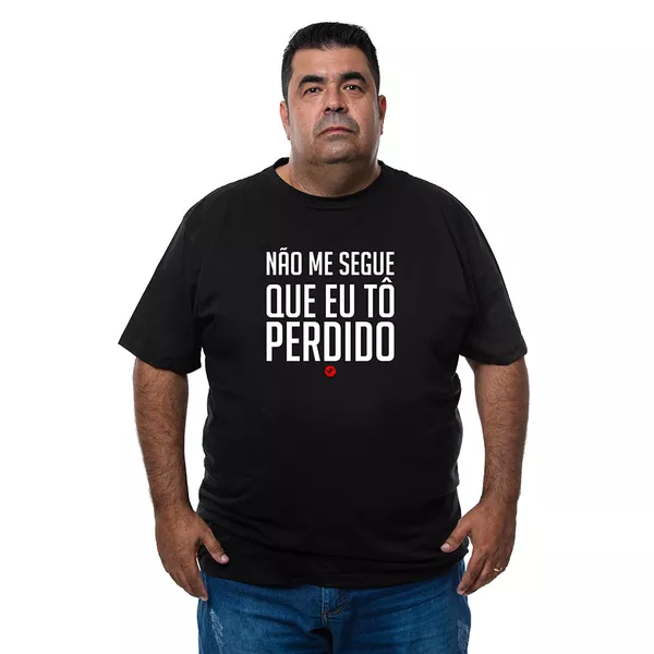 Camiseta Plus Size - Frase Não Me Segue Que Eu Tô Perdido.