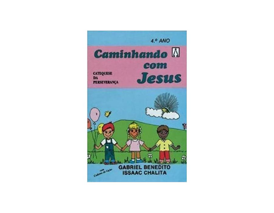CAMINHANDO COM JESUS - CATEQUESE DA PERSEVERANÇA 4º ANO | Benedictus ...