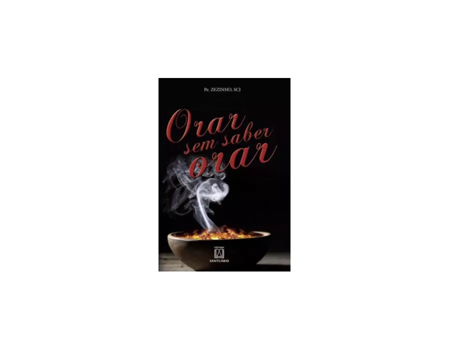 ORAR SEM SABER ORAR - PADRE ZEZINHO | Benedictus Livraria Católica